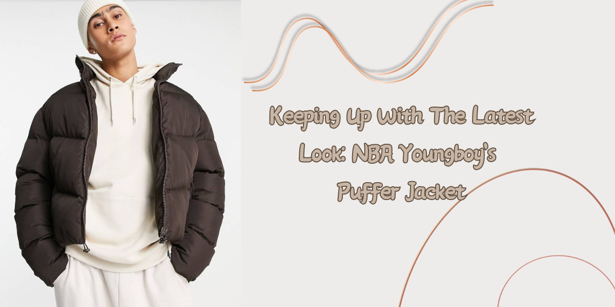 Keeping Up With The Latest Look NBA Youngboy's Puffer Jacket
